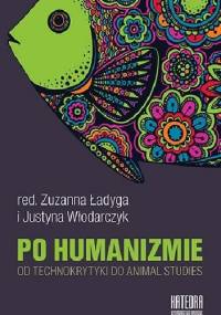 Po humanizmie. Od technokrytyki do animal studies - praca zbiorowa