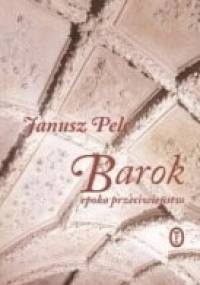 Barok - epoka przeciwieństw - Janusz Pelc