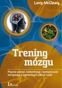 Trening mózgu. Popraw pamięć, koncentrację i samopoczucie korzystając z najnowszych odkryć nauki - Larry McCleary