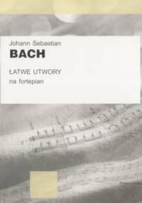 Łatwe utwory na fortepian - praca zbiorowa, Johann Sebastian Bach