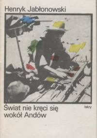 Świat nie kręci się wokół Andów - Henryk Jabłonowski