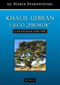 Khalil Gibran i jego "Prorok". Z antologią tekstów. - Marek Starowieyski