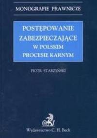 Postępowanie zabezpieczające w polskim procesie karnym /Monografie prawnicze - Piotr Starzyński
