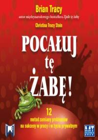 Pocałuj tę żabę - Brain Tracy, Tracy Stein Christina