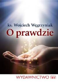 O prawdzie - ks. Wojciech Węgrzyniak