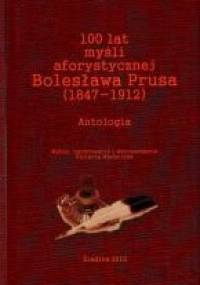 100 lat myśli aforystycznej Bolesława Prusa (1847-1912). Antologia - Violetta Machnicka