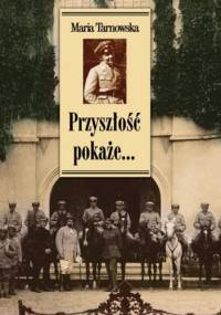 Przyszłość pokaże... Wspomnienia - Maria Tarnowska