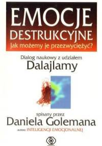 Emocje destrukcyjne. Jak możemy je przezwyciężyć? - Daniel Goleman
