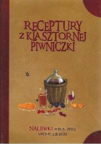 Receptury z klasztornej piwniczki. Nalewki, wina, piwa, miody, likiery - Jacek Kowalski