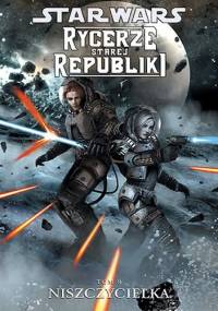 Star Wars: Rycerze Starej Republiki. Tom 8. Niszczycielka