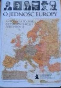 O jedność Europy. Antologia polskiej XX-wiecznej myśli europejskiej - praca zbiorowa