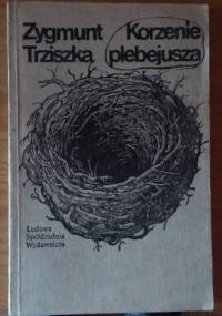 Korzenie plebejusza - Zygmunt Trziszka