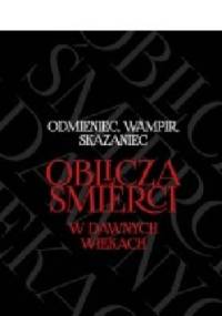 Odmieniec, wampir, skazaniec. Oblicza śmierci w dawnych wiekach - Leszek Gardeła, Mirosław Kuźma