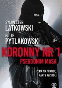 Koronny nr 1. Pseudonim Masa - Sylwester Latkowski, Piotr Pytlakowski