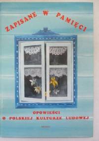 Zapisane w pamięci. Opowieści o polskiej kulturze ludowej - Krzysztof Braun