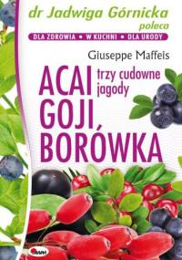 Acai, goji, borówka. Trzy cudowne jagody - Giuseppe Maffeis