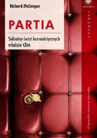 Partia. Sekretny świat komunistycznych władców Chin - Richard McGregor