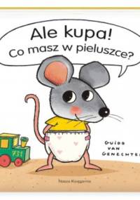 Ale kupa! Co masz w pieluszce? - Guido van Genechten