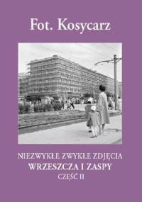 Fot. Kosycarz. Niezwykłe zwykłe zdjęcia Wrzeszcza i Zaspy cz. II - Zbigniew Kosycarz, Maciej Kosycarz