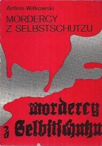 Mordercy z Selbstschutzu - Antoni Witkowski