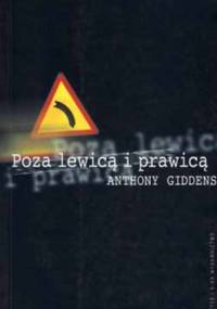 Poza lewicą i prawicą. Przyszłość polityki radykalnej - Anthony Giddens