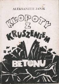 Kłopoty z kruszeniem betonu - Aleksander Janik