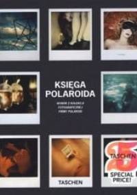 Księga Polaroida. Wybór z kolekcji fotograficznej firmy Polaroid - Barbara Hitchcock, Steve Crist