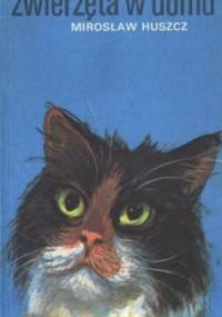 Zwierzęta w domu - Mirosław Huszcz