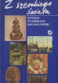 Z szerokiego świata - Witold Stanisław Michałowski