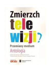 Zmierzch telewizji? Przemiany medium. Antologia