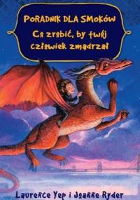 Poradnik dla smoków. Co zrobić, by twój człowiek zmądrzał - Laurence Yep, Joanne Ryder