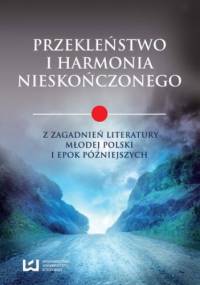 Przekleństwo i harmonia nieskończonego. Z zagadnień literatury Młodej Polski i epok późniejszych - Katarzyna Badowska