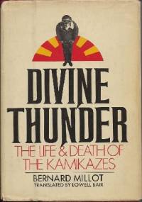 Divine Thunder. The Life & Death of the Kamikazes - Bernard Millot