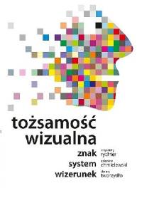 Tożsamość wizualna. Znak, system, wizerunek