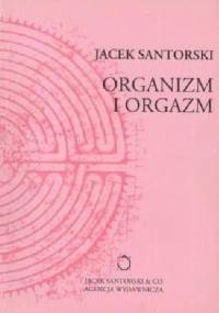 Organizm i orgazm - Jacek Santorski