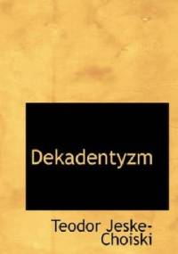 Dekadentyzm - Teodor Jeske-Choiński