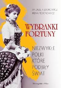 Wybranki fortuny. Niezwykłe Polki, które podbiły świat - Irena Fedorowicz, Andrzej Fedorowicz
