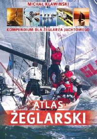 Atlas żeglarski. Kompendium dla żeglarza jachtowego - Michał Klawinski