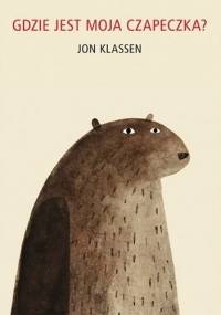 Gdzie jest moja czapeczka? - Jon Klassen