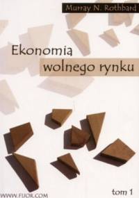 Ekonomia wolnego rynku. Tom 1 - Murray Rothbard