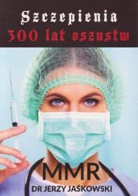 Szczepienia 300 lat oszustw - MMR - Jerzy Jaśkowski