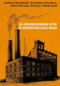 Od uprzemysłowienia w PRL do deindustrializacji kraju - praca zbiorowa
