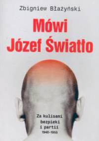 Mówi Józef Światło. Za kulisami bezpieki i partii 1940-1955 - Zbigniew Błażyński