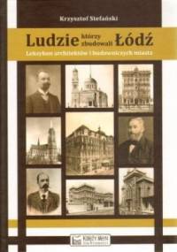 Ludzie, którzy zbudowali Łódź - Krzysztof Stefański