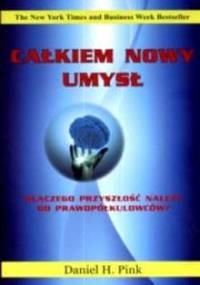Całkiem nowy umysł. Dlaczego przyszłość należy do prawopółkulowcówa - Daniel H. Pink