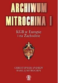 Archiwum Mitrochina I. KGB w Europie i na Zachodzie - Andrew Christopher, Wasilij Mitrochin