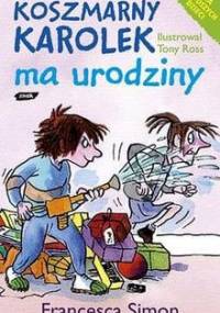 Koszmarny Karolek ma urodziny - Francesca Simon