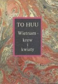 Wietnam - krew i kwiaty - To Huu