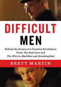 Difficult Men: Behind the Scenes of a Creative Revolution - Brett Martin