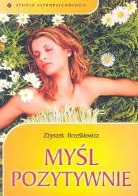 Myśl pozytywnie - Zbigniew W. Brześkiewicz